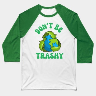 Don't Be Trashy Baseball T-Shirt